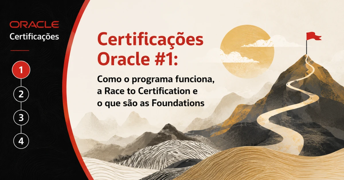 Certificações Oracle #1: Como o programa funciona, a Race to Certification e o que são as Foundations